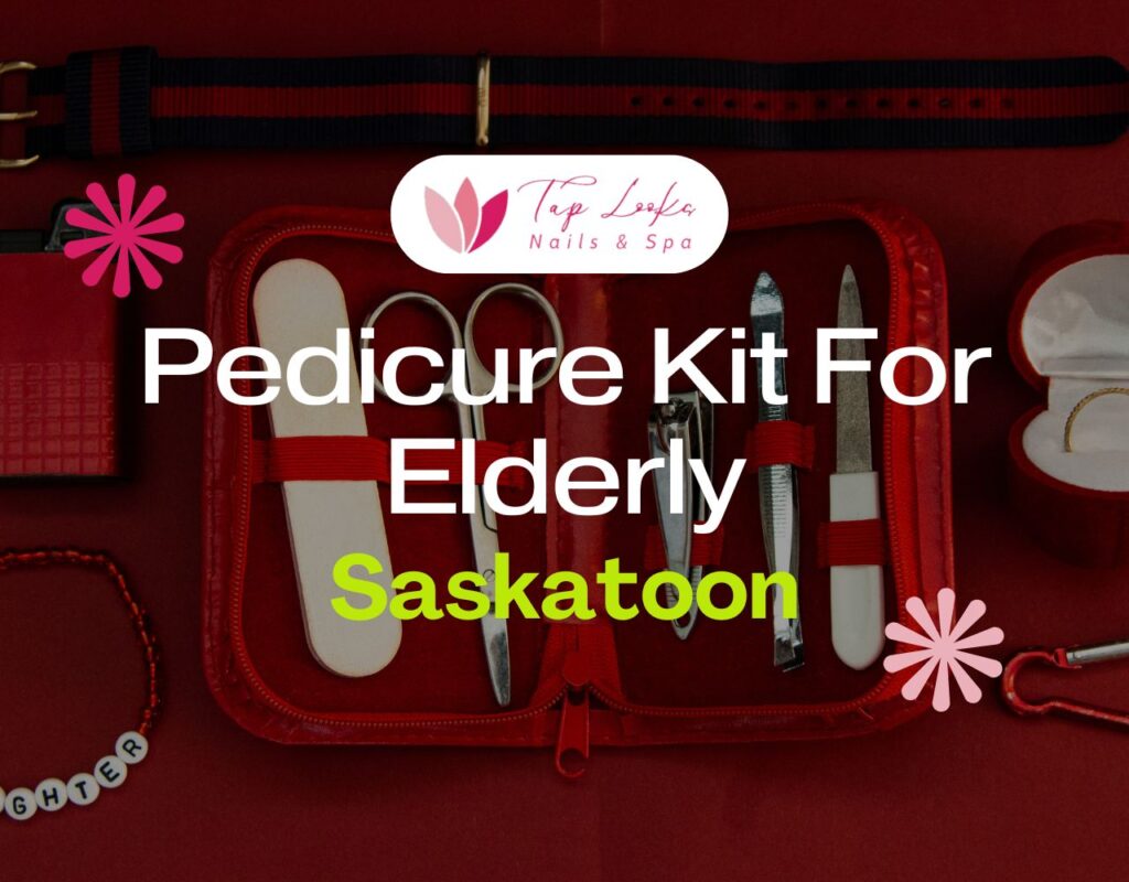 Pedicure Kit For Elderly Saskatoon