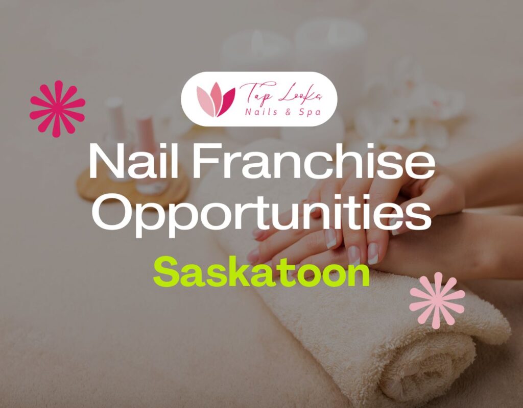 Nail Franchise Opportunities In Saskatoon